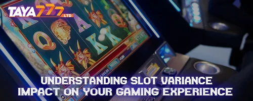 Understanding Slot Variance: Impact on Your Gaming Experience